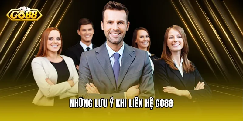 Những Lưu Ý Khi Liên Hệ GO88